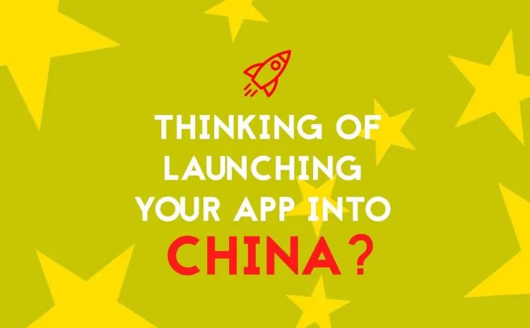 6 Things You Need To Know About Launching Your App Into China