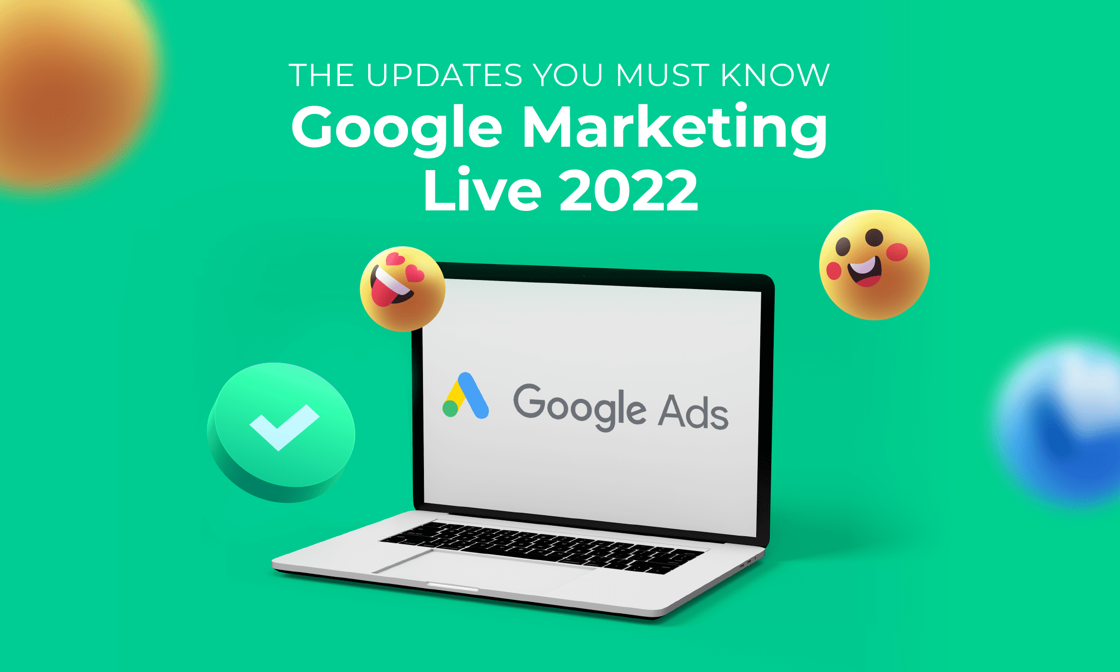 Google Ads: The Updates You Must Know 2022